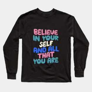 Believe In Yourself and All That You Are by The Motivated Type in Blueberry Blue, Almond White, Flamingo Pink and Black Long Sleeve T-Shirt